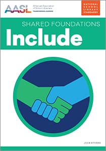 Include: AASL Standards Framework Shared Foundations Series